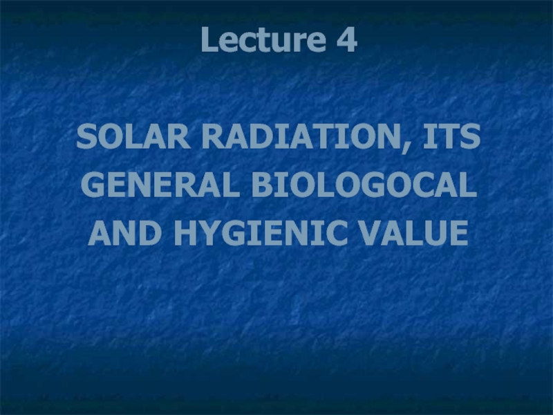 SOLAR RADIATION, ITS GENERAL BIOLOGOCAL AND HYGIENIC VALUE