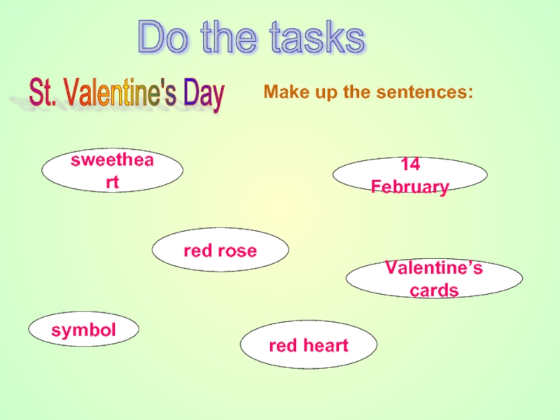 Do the taskssweetheartred rosered heartsymbol14 FebruaryValentine’s cardsMake up the sentences:St. Valentine's Day