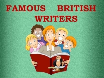 FAMOUS BRITISH
WRITERS