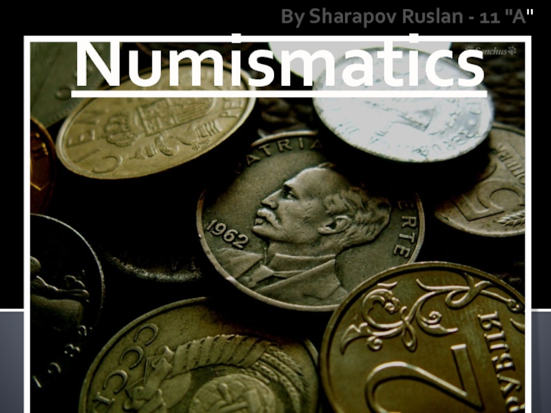 Презентация Numismatics