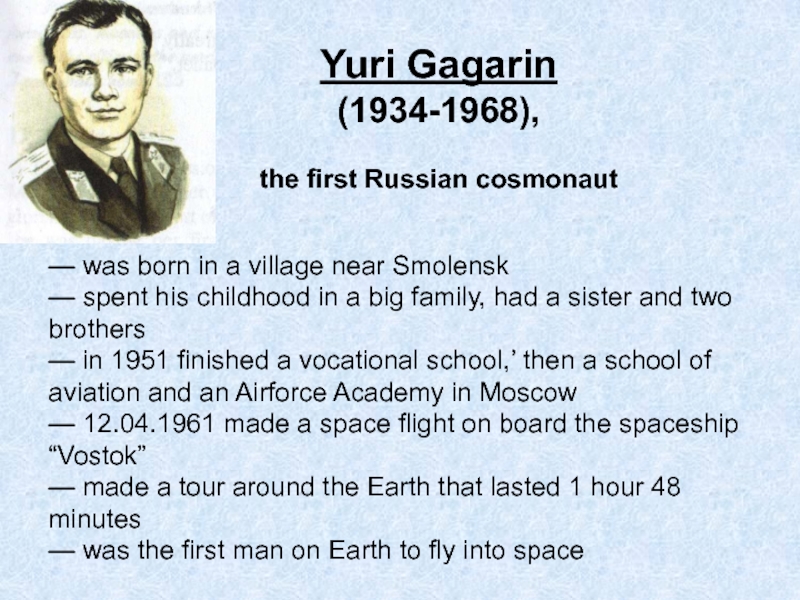 Yuri Gagarin (1934-1968), the first Russian cosmonaut — was born in a village near Smolensk  —