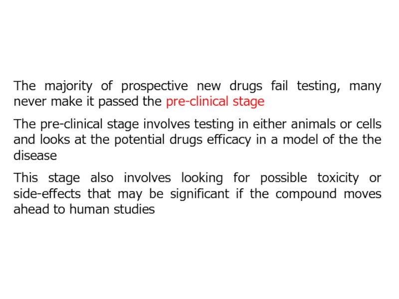 The majority of prospective new drugs fail testing, many never make it passed the pre-clinical stageThe pre-clinical
