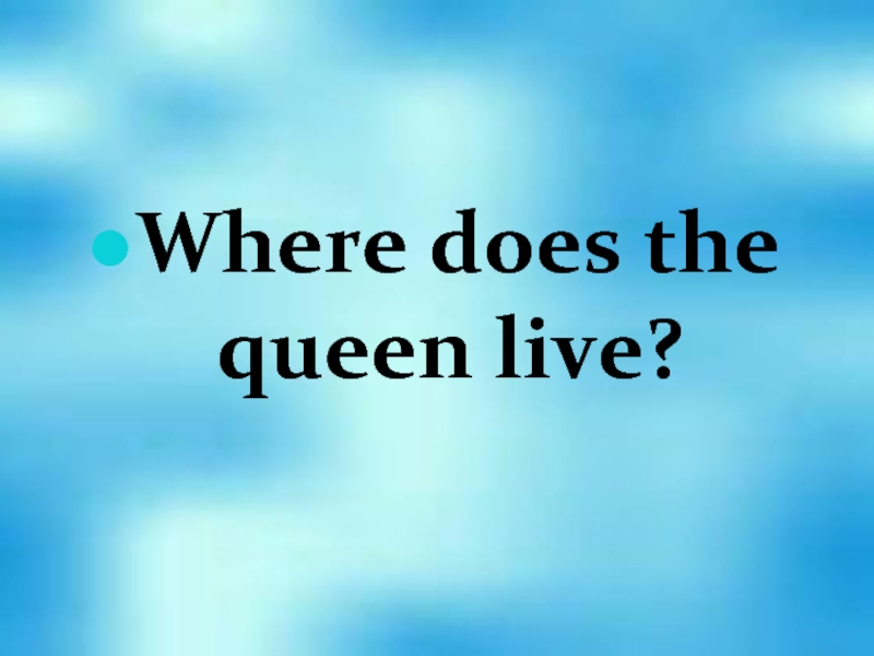 Where does the queen live?