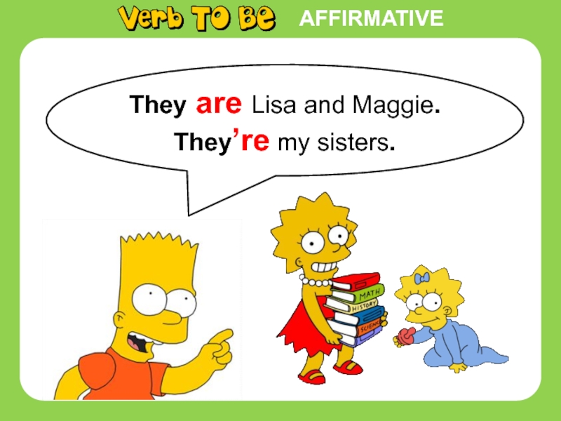 AFFIRMATIVEThey are Lisa and Maggie.They’re my sisters.