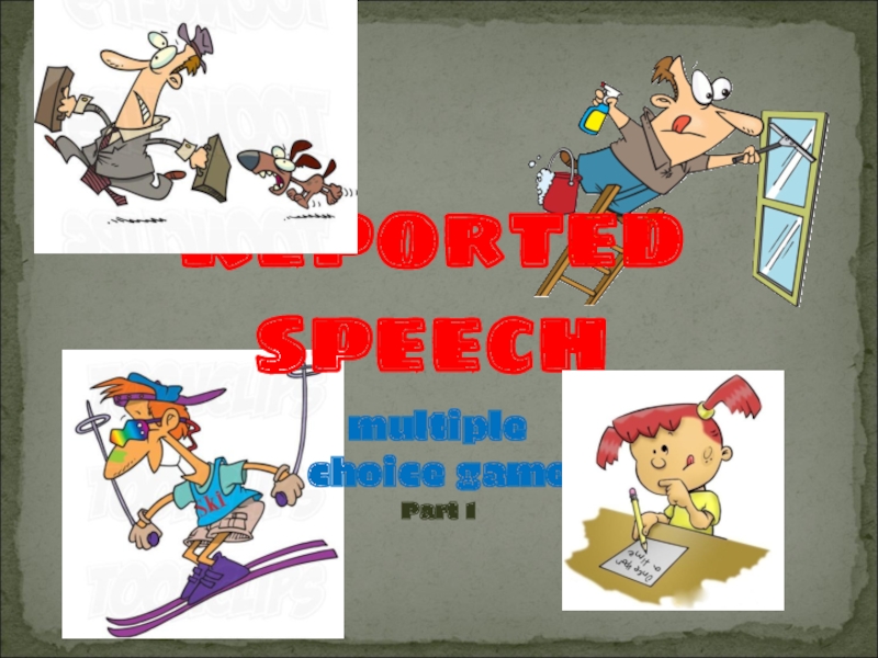 Reported speech
multiple choice game
Part 1
