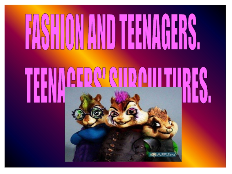 Презентация Fashion and teenagers. Teenagers' subcultures