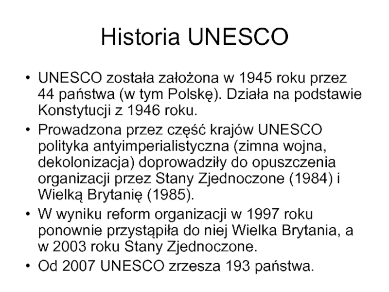 Historia UNESCOUNESCO została założona w 1945 roku przez 44 państwa (w tym Polskę). Działa na podstawie Konstytucji