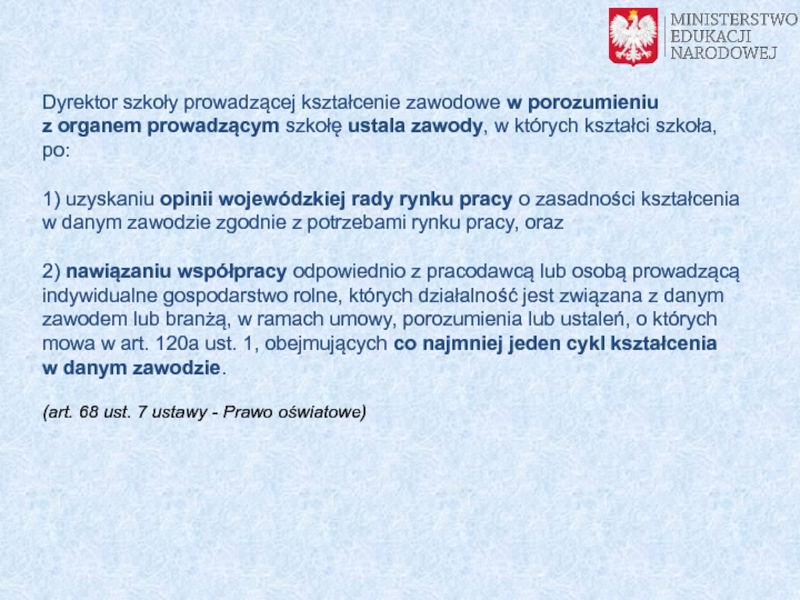 Kwalifikacje rynkowe
a szkolnictwo branżowe Dyrektor szkoły prowadzącej kształcenie zawodowe w porozumieniu z organem prowadzącym szkołę Dyrektor szkoły prowadzącej kształcenie zawodowe w porozumieniu z organem prowadzącym szkołę ustala zawody, w których kształci szkoła,