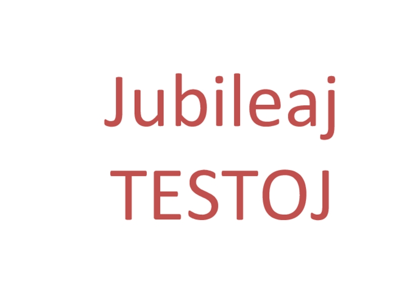 Презентация Jubileaj TESTOJ