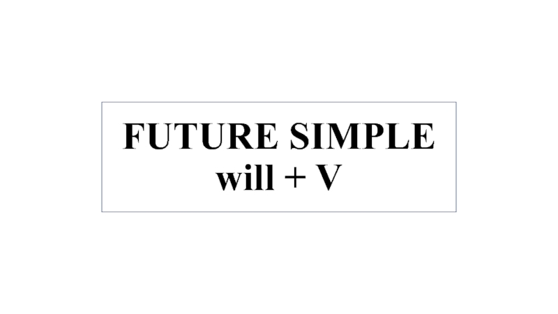 FUTURE SIMPLE will + V