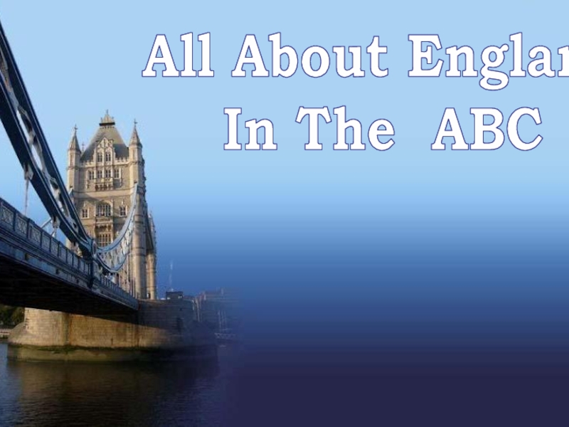 Презентация All About England
In The ABC