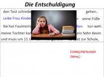 Die Entschuldigung
den Test schreiben.
zu spät zur Schule,
und muss um 11 Uhr