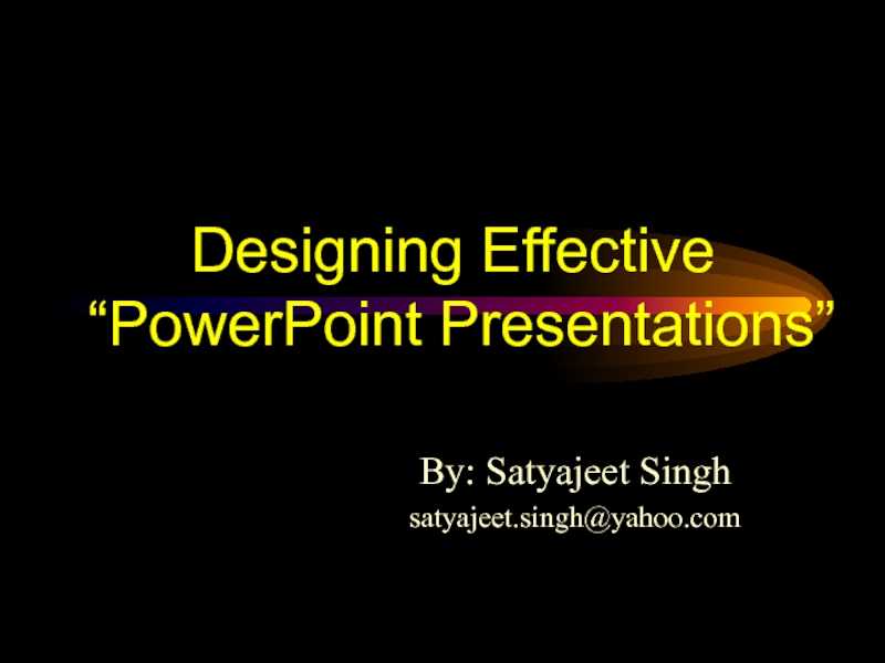 Презентация Designing Effective “PowerPoint Presentations”
