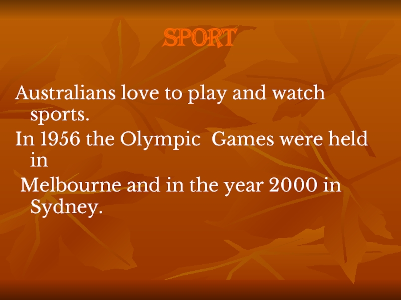 SportAustralians love to play and watch sports.In 1956 the Olympic Games were held in Melbourne and in
