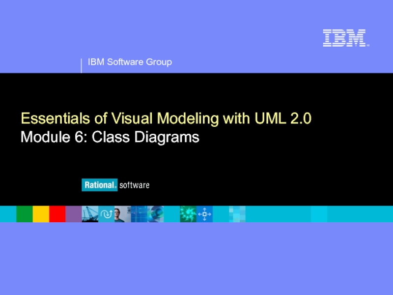 IBM Software Group
®
Essentials of Visual Modeling with UML 2.0 Module 6: Class