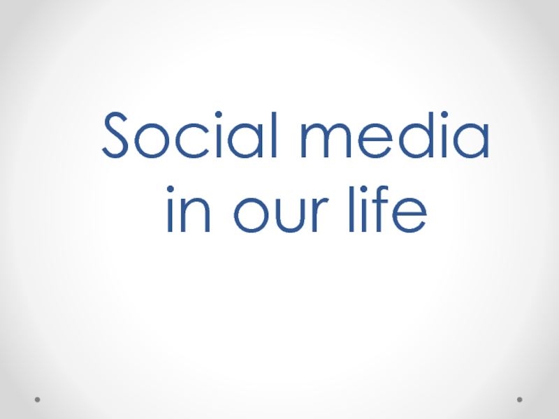 Презентация Social media in our life