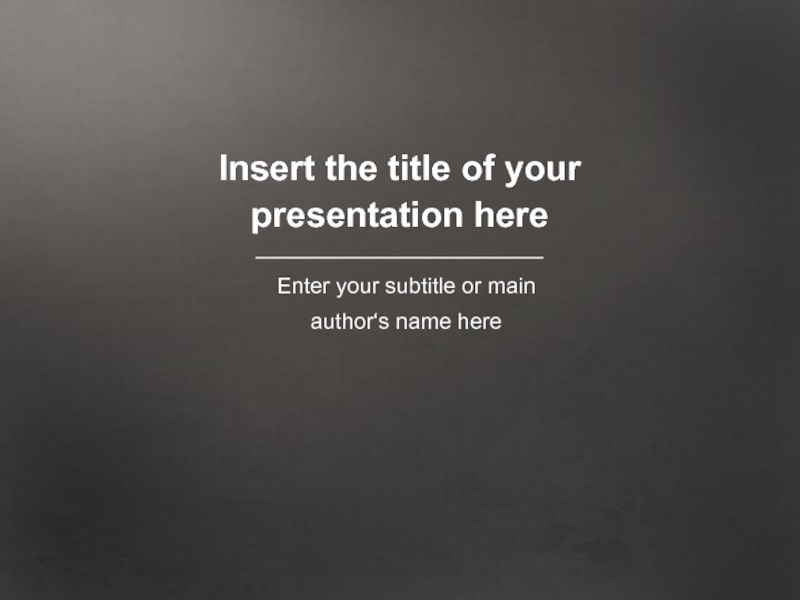 Insert the title of your presentation here
Enter your subtitle or main
author‘s