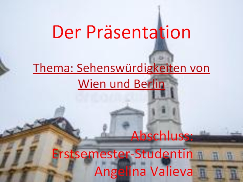 Презентация Der Präsentation Thema: Sehenswürdigkeiten von Wien und Berlin