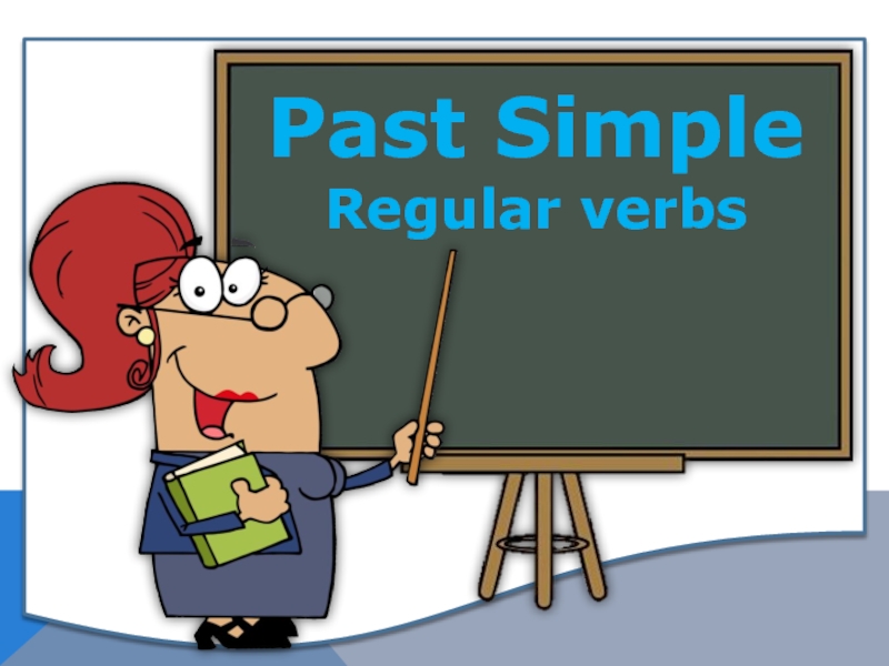 Past Simple
Regular verbs