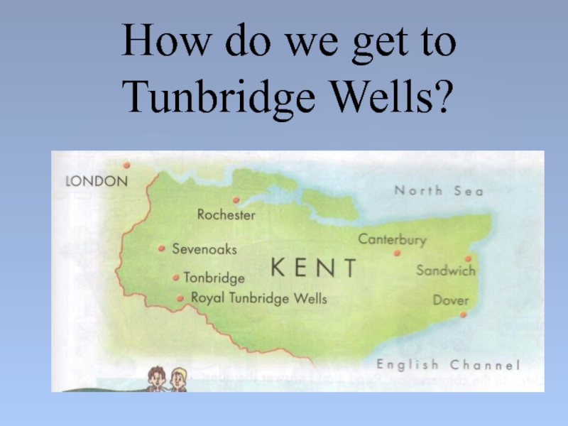 How do we get to Tunbridge Wells? 6 класс