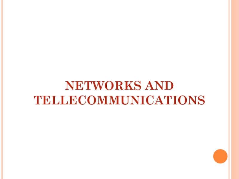 Презентация NETWORKS AND
TELLECOMMUNICATIONS