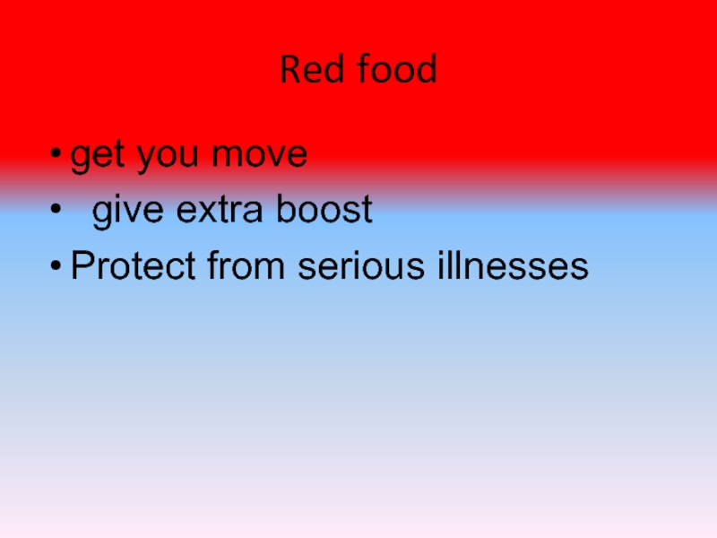 Red foodget you move give extra boostProtect from serious illnesses