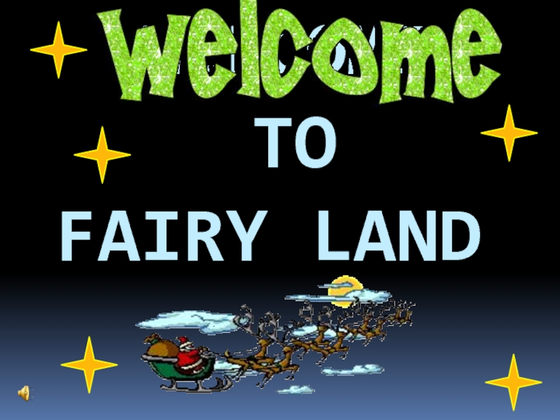 Презентация Welcome To Fairy Land