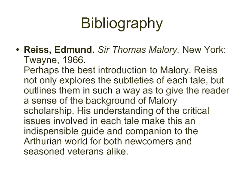 BibliographyReiss, Edmund. Sir Thomas Malory. New York: Twayne, 1966.  Perhaps the best introduction to Malory. Reiss