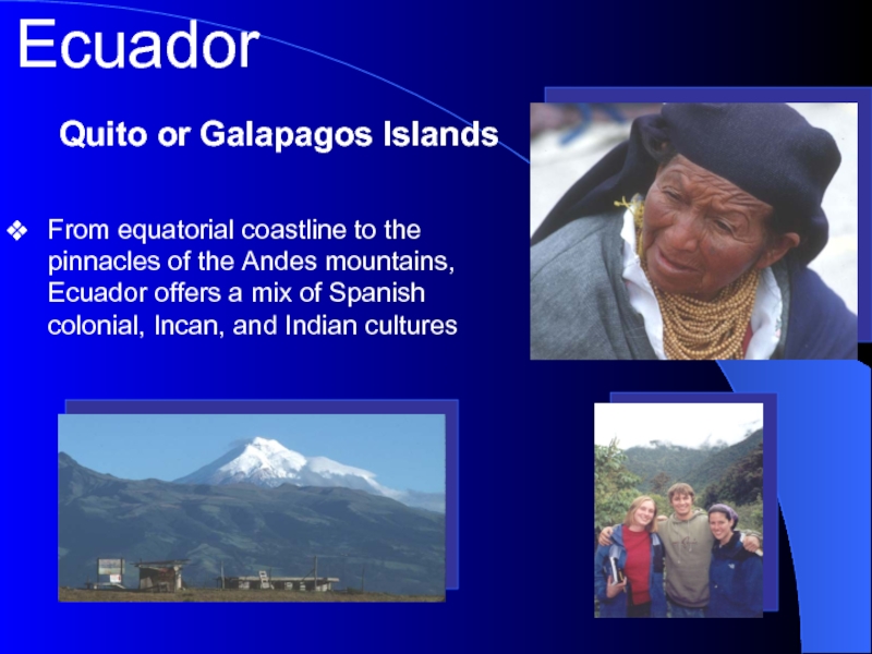 From equatorial coastline to the pinnacles of the Andes mountains,  Ecuador offers a mix of Spanish