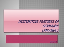 DISTINCTIVE FEATURES OF GERMANIC languages