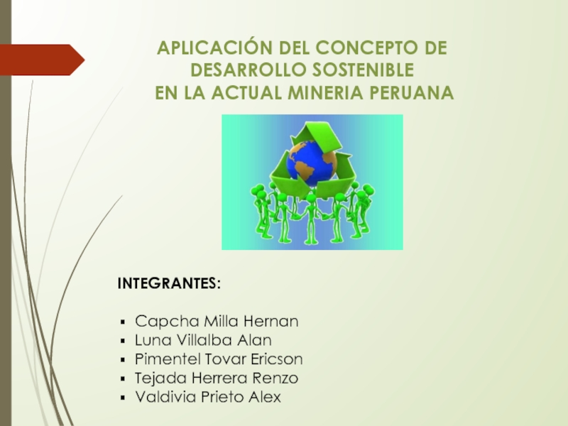 Презентация APLICACIÓN DEL CONCEPTO DE
DESARROLLO SOSTENIBLE
EN LA ACTUAL MINERIA