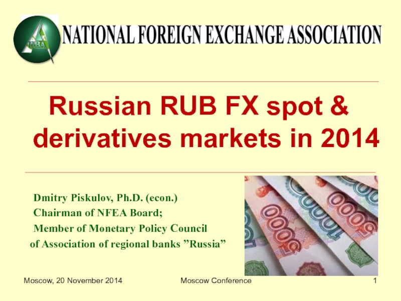 Moscow, 20 November 2014
Moscow Conference
1
Russian RUB FX spot & derivatives