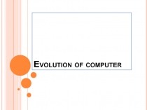 Evolution of computer