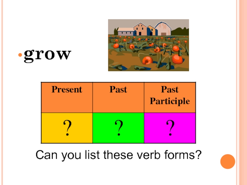 growCan you list these verb forms?