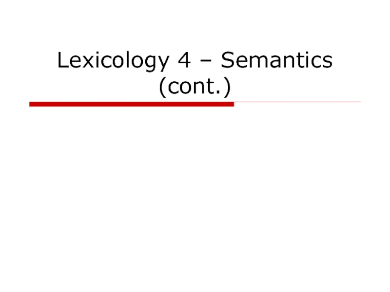 Lexicology 4 – Semantics (cont.)