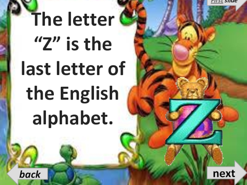 The letter “Z” is the last letter of the English alphabet.nextbackFirst slide