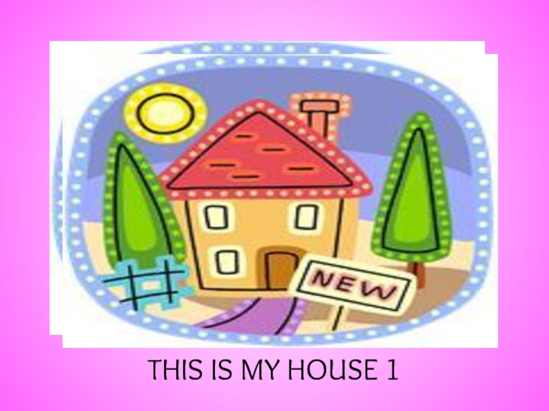 THIS IS MY HOUSE 1