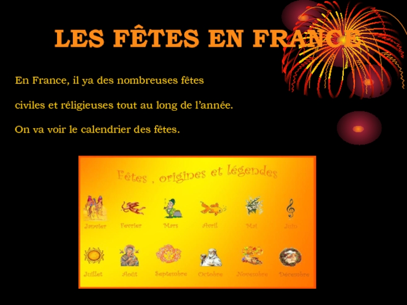 En France, il ya des nombreuses fêtes
civiles et réligieuses tout au long de