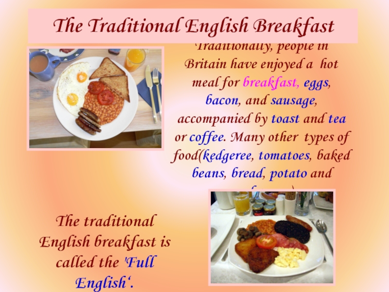 Traditionally, people in Britain have enjoyed a hot meal for breakfast, eggs, bacon, and sausage, accompanied by