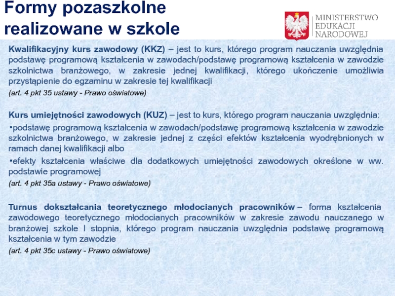 Kwalifikacje rynkowe
a szkolnictwo branżowe Kwalifikacyjny kurs zawodowy (KKZ) – jest to kurs, którego program nauczania Kwalifikacyjny kurs zawodowy (KKZ) – jest to kurs, którego program nauczania uwzględnia podstawę programową kształcenia w zawodach/podstawę