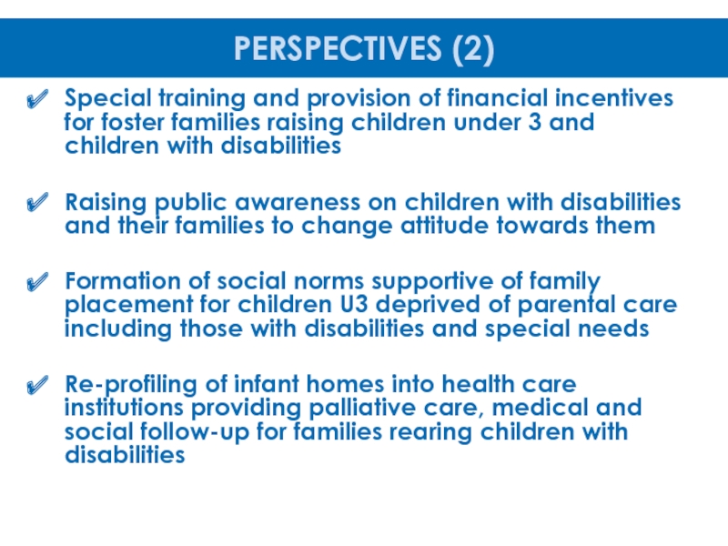 SYSTEM of DETECTION, INTERVENTION, CARE and REHABILITATION of CHILDREN U3
with Special training and provision of financial incentives for foster families raising Special training and provision of financial incentives for foster families raising children under 3 and children with