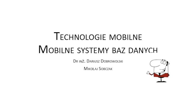 Презентация Technologie mobilne Mobilne systemy baz danych