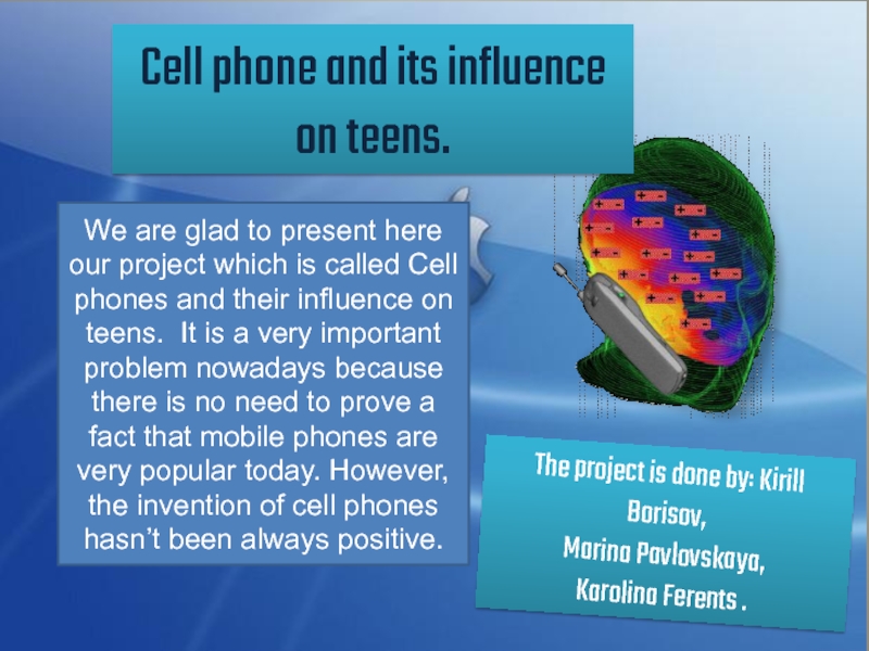 We are glad to present here our project which is called Cell phones and their