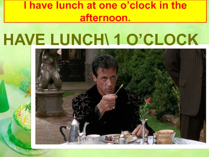 Has lunch in the afternoon. I have lunch in the afternoon. Have lunch at 2 o'Clock. My brother has lunch at one o'Clock в настоящем времени. Alison to have lunch at two o'Clock yesterday.