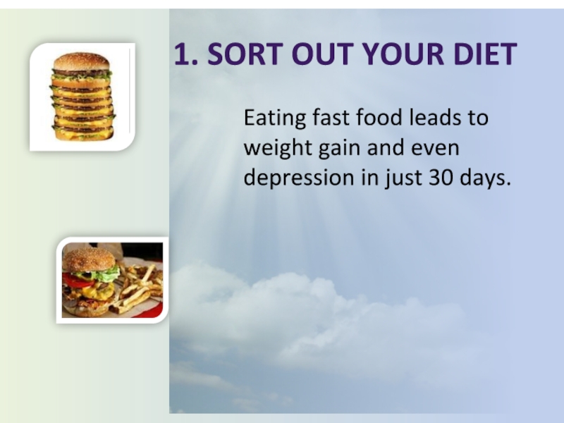 1. Sort out your diet Eating fast food leads to weight gain and even depression in just