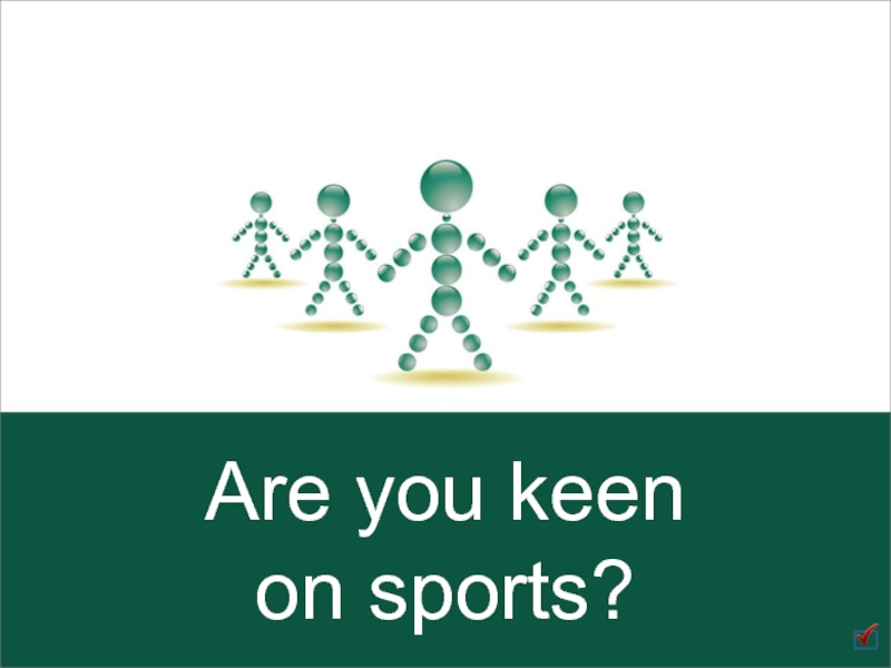 Are you keen on sports?