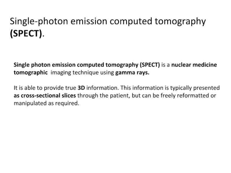 Презентация Single-photon emission computed tomography (SPECT).
Single photon emission