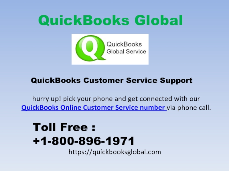 Презентация QuickBooks Global
QuickBooks Customer Service Support
hurry up! pick your phone