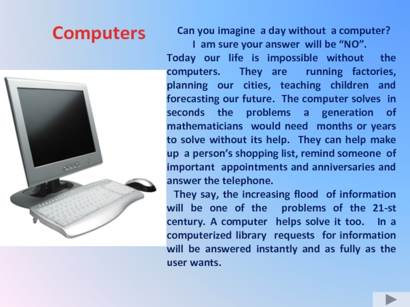 Michael could not imagine. Michael could not imagine his Life without Computers. I couldn't Live without Computer. Can you imagine Modern Life without Electronics. How would the Life without Computer look today.