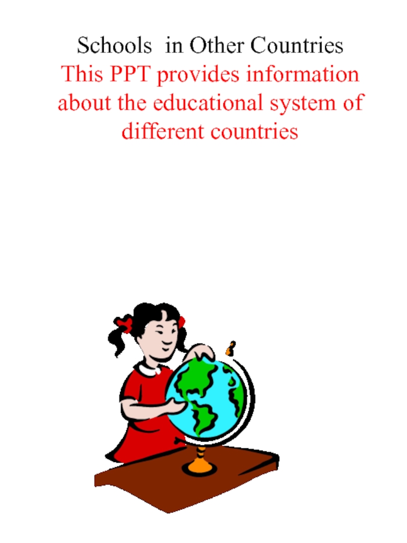 Schools in Other Countries This PPT provides information about the educational system of different countries
